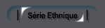 Srie Ethnique