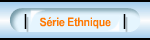 Srie Ethnique